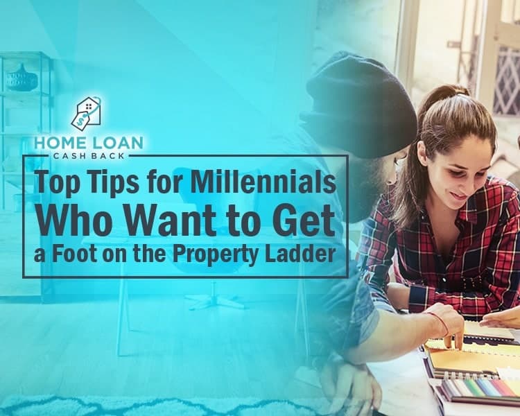 Top Tips for Millennials Who Want to Get a Foot on the Property Ladder