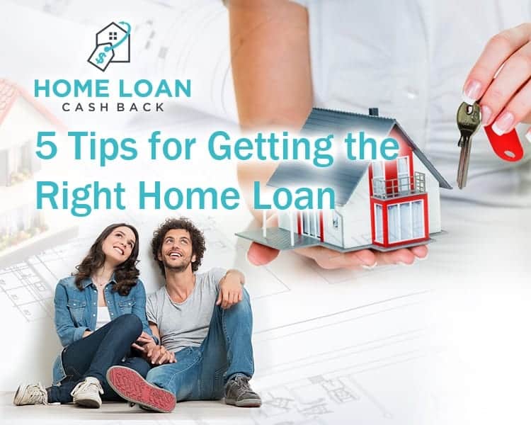 5 Tips for Getting the Right Home Loan