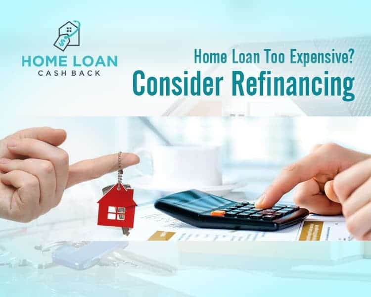 Home Loan Too Expensive? Consider Refinancing