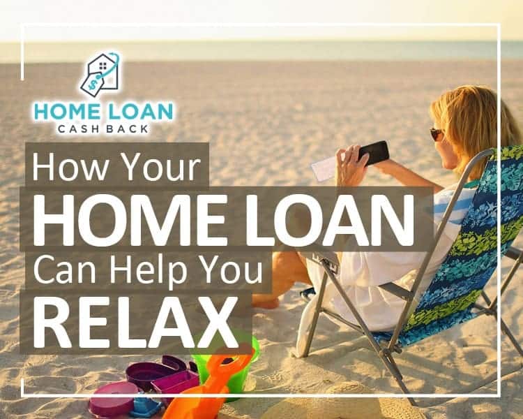 How Your Home Loan Can Help You Relax