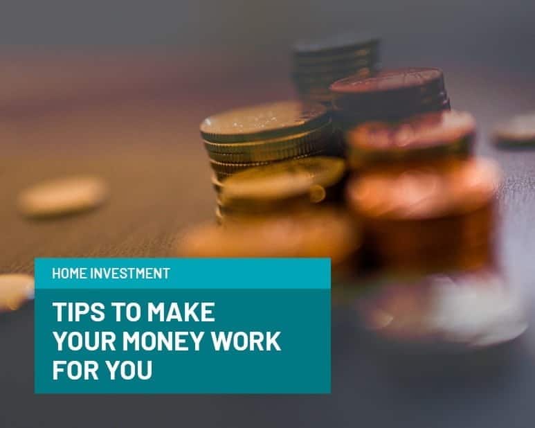Home Investment Tips to Make your Money Work for You